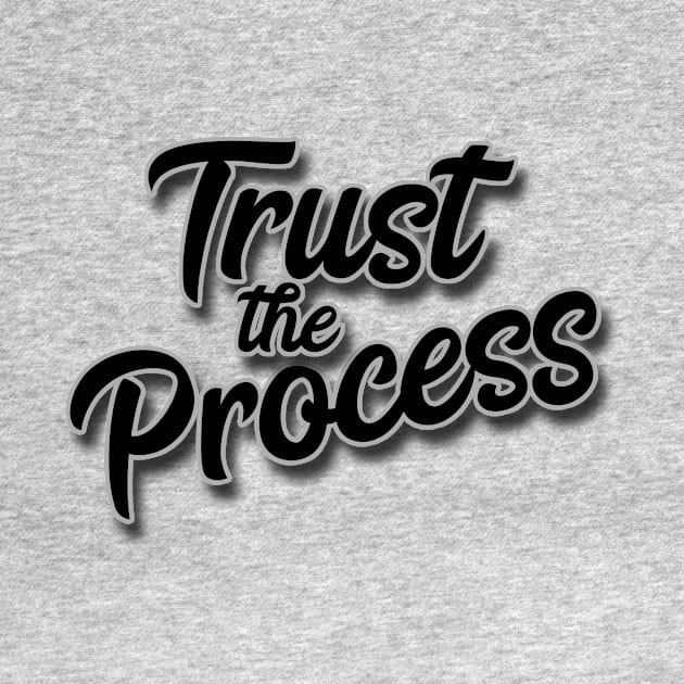 Trust The Process by JodyzDesigns